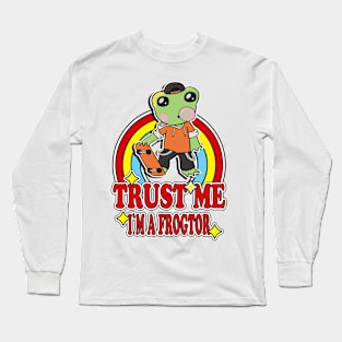 Trust Me I'm a Frogtor Long Sleeve T-Shirt